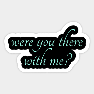 Spike: Were You There With Me? (lt blue text) Sticker